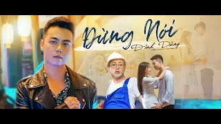 ĐỪNG NÓI  ĐÌNH DŨNG  OFFICIAL MUSIC VIDEO [upl. by Adien]