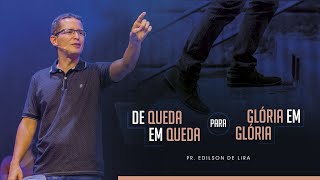 DE QUEDA EM QUEDA PARA GLÃ“RIA EM GLÃ“RIA  EDILSON DE LIRA  20H  191123  VERBO PETROLINA [upl. by Knorring]