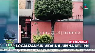 Localizan sin vida a alumna del IPN en una casa de la GAM  DPC con Nacho Lozano [upl. by Ollehcram]