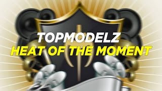 Topmodelz  Heat Of The Moment [upl. by Audwen913]