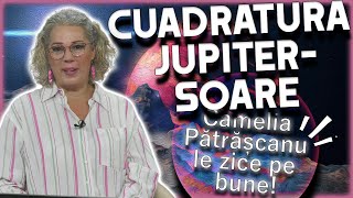 Horoscop Camelia Pătrășcanu CUADRATURA JUPITERSOARE și efectele asupra zodiilor [upl. by Minta]