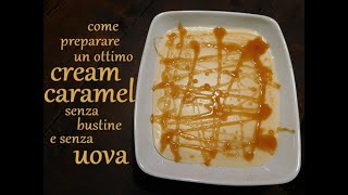 Come preparare un ottimo CREAM CARAMEL senza bustine e senza uova [upl. by Htrow]