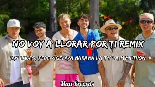 Ian Lucas Fede Vigevani Marama La T y La M Milthon  No Voy A Llorar Por Ti Remix Letra 🎵 [upl. by Jeu]