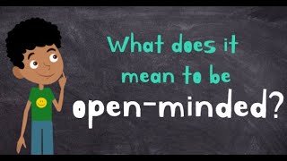 Being openminded  What does it mean to be openminded  Openminded for kids [upl. by Acirederf]