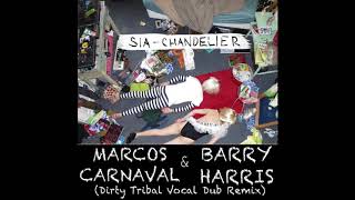 Sia  Chandelier Marcos Carnaval amp Barry Harris Dirty Tribal Vocal Dub Remix [upl. by Scarito]