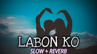 Labon Ko  Slow  Reverb  KK  AsmatYT777 [upl. by Jolene688]