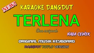 TERLENA  KARAOKE DANGDUT KOPLO  NADA CEWEK [upl. by Aduh461]