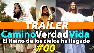 00 TRAILER El Camino La Verdad y la Vida  El Reino de los Cielos Ha Llegado [upl. by Nylarak]