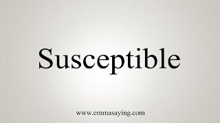 How To Say Susceptible [upl. by Finley]