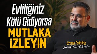 Evliliğiniz Kötü Gidiyorsa Mutlaka İzleyin  Uzm Psk Fatih Civelekoğlu’na Sorduk [upl. by Silisav40]