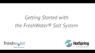 Getting Started with the FreshWater® Salt System for Hot Spring® Spas [upl. by Worsham659]