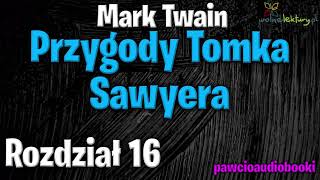 Przygody Tomka Sawyera  Rozdział 16  Mark Twain  Audiobook za darmo  pawcioaudiobooki [upl. by Linneman]