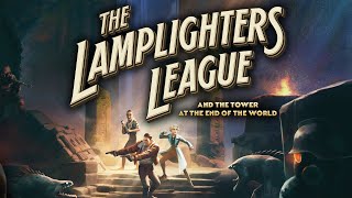 The Lamplighters League and the Tower at the End of the World  SPONSORED VIDEO [upl. by Htebharas264]