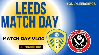 LEEDS VS SHEFFIELD UNITED  Match Day Vlog [upl. by Alyahs282]