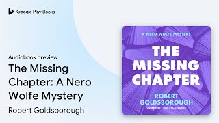 The Missing Chapter A Nero Wolfe Mystery by Robert Goldsborough · Audiobook preview [upl. by Yessydo555]