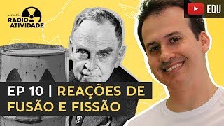 EP 1012  Reações de Fusão e Fissão Nuclear  WEBSÉRIE RADIOATIVIDADE [upl. by Beatrix913]