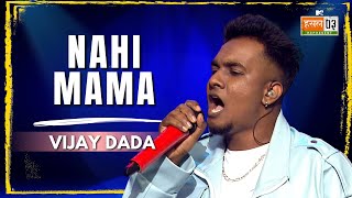 Nahi Mama  Vijay Dada  MTV Hustle 03 REPRESENT [upl. by Choo]