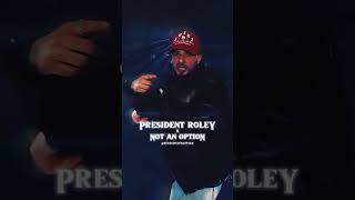 PRESIDENT ROLEY X NOT AN OPTION [upl. by Dyke]