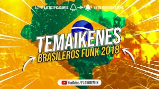 TEMAIKENES BRASILEROS FUNK 2018 ❌ Los Mas Escuchados ⚡ Flow RemixListenVid com [upl. by Nikoletta]