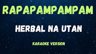 RAPAPAMPAM  HERBAL NA UTAN   KARAOKE VERSION [upl. by Notlil]