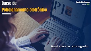 Curso de Peticionamento Eletrônico  PJE  Assistente advogado e finalização [upl. by Ylreveb]