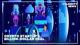 Crypto Startups Billion Dollar Deal [upl. by Mordy]