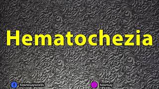 How To Pronounce Hematochezia [upl. by Alyahsat]