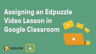 Assigning an Edpuzzle Video Lesson in Google Classroom  Edpuzzle Tutorial [upl. by Ahset]