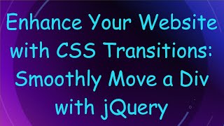 Enhance Your Website with CSS Transitions Smoothly Move a Div with jQuery [upl. by Fanechka]