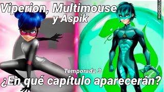 ¡¿En QUÉ CAPÍTULO APARECERÁ VIPERION MULTIMOUSE y ASPIK  Miraculous Ladybug Temporada 3 [upl. by Nealson]