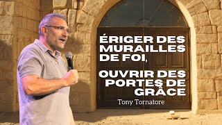 Ériger des murailles de foi ouvrir des portes de grâce  Tony Tornatore [upl. by Amahs]