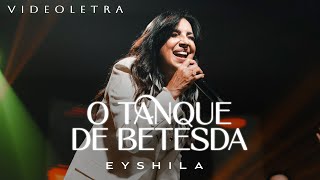 Eyshila  O Tanque de Betesda  VideoLETRA® Oficial [upl. by Adnalor]