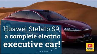 Huawei Stelato S9 a complete electric executive car [upl. by Bandur]