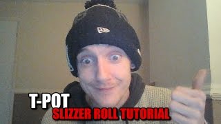 TPot  Detailed Slizzer Roll Tutorial [upl. by Llegna]