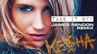 KESHA  Take It Off JAMES RENDON REMIX [upl. by Ensoll]