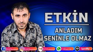 ETKİN  ANLADIM SENİNLE OLMAZ [upl. by Nehte]