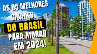 AS 05 MELHORES AS MELHORES CIDADES DO BRASIL PARA MORAR EM 2024 [upl. by Leohcin]