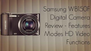 Samsung WB150F Digital Camera Review  Features Modes HD Video Functions [upl. by Enuahs116]