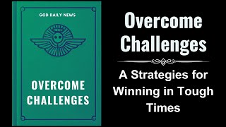 Overcome Challenges A Biblical Guide to Thriving in Tough Times Audiobook [upl. by Aicilra601]