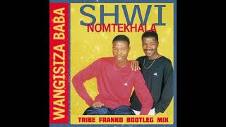 Shwi Nomtekhala  Ngafa TRIBE FRANKO BOOTLEG MIX ShwiNoMtekhala maskandi newmusic remix [upl. by Undine570]