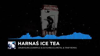 GruByGuru  HarnaÅ› Ice Tea Gawryle amp DutchRevz Metal amp Trap Remix [upl. by Aneehsor150]