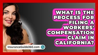 What is the Process for Filing a Workers Compensation Claim in California  InsuranceGuide360com [upl. by Elyac]