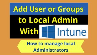 Intune to Manage local groups on Windows devices Manage Windows 10 Local Admin accounts with Intune [upl. by Faludi]