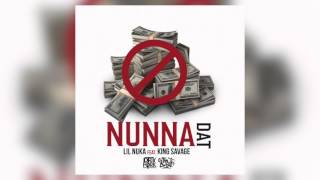 Lil Nuka Ft King Savage  Nunna Dat  Audio [upl. by Nrubyar]