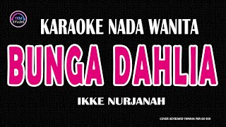 BUNGA DAHLIA  Karaoke Nada Wanita  IKKE NURJANAH [upl. by Ynohtnad]