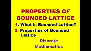 PROPERTIES OF BOUNDED LATTICE  BOUNDED LATTICE  LATTICES  LATTICE  DMS  MFCS [upl. by Ecyal445]