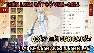 THIÊN LONG BÁT BỘ VNG 2024 TẠM HOÃN RA MẮT CÙNG MONG CHỜ THÁNG 10 THÔI AE ƠI [upl. by Annayram]