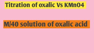 TITRATION OF M40 Oxalic Acid SOLUTION with KMnO4 Experiment with Explanation [upl. by Kariotta619]