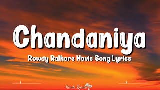 Chandaniya Chup Jana Re Lyrics  Rowdy Rathore  Akshay Kumar Sonakshi Sinha Shreya Ghoshal [upl. by Fadas]