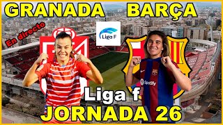 GRANADA VS FC BARCELONA FEMENINO  EN DIRECTO🎙️ LIGA F  JORNADA 26 [upl. by Johannessen]